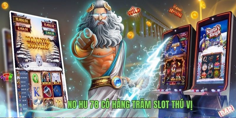 No Hu 78 có hàng trăm slot thú vị