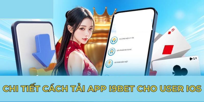 Chi tiết cách tải app I9BET cho user IOS