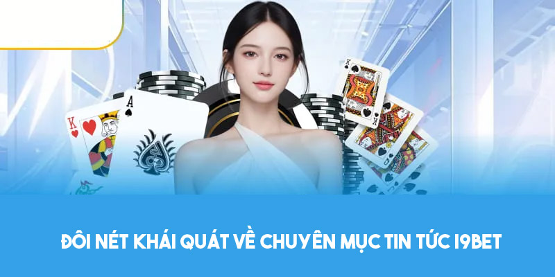 Tin tức I9BET - cung cấp thông tin hữu ích cho người chơi 