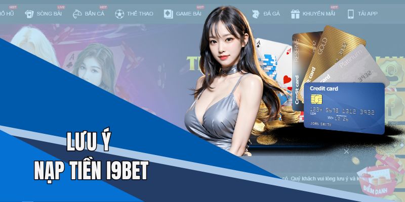 Các lưu ý khi gửi vốn i9bet quan trọng bậc nhất