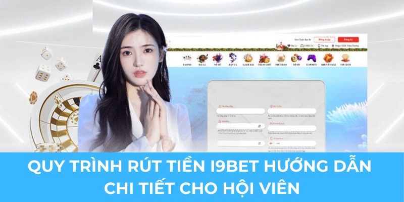 Quy trình rút tiền I9BET hướng dẫn chi tiết cho hội viên