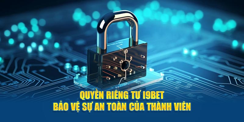 Về bảo mật dữ liệu quyền riêng tư I9bet